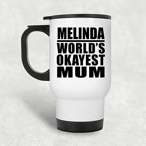 Designsify Melinda's World ' s Okayest Mum, Бяла Пътна Чаша 14 грама, на Изолиран Чаша от Неръждаема Стомана,
