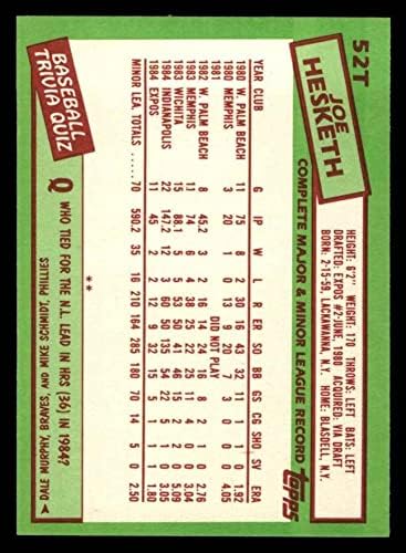 1985 Topps 52 T Joe Hesketh Монреальские изложба (Бейзболна картичка) NM / MT Изложения